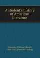 A student`s history of American literature, Simonds, William Edward, 1860-1947. [from old catalog] 