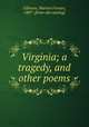 Virginia; a tragedy, and other poems, Gilmore, Marion Forster, 1887- [from old catalog] 