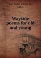 Wayside poems for old and young, Van Slyke, Elmer W., 1861- 