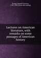 Lectures on American literature, with remarks on some passages of American history, Knapp, Samuel Lorenzo, 1783-1838. [from old catalog] 