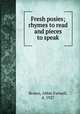 Fresh posies; rhymes to read and pieces to speak, Brown, Abbie Farwell, d. 1927 