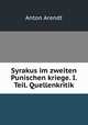 Syrakus im zweiten Punischen kriege. I. Teil. Quellenkritik, Anton Arendt 