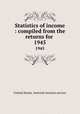 Statistics of income : compiled from the returns for .. 1945, United States. Internal revenue service 