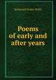 Poems of early and after years, Willis Nathaniel Parker 