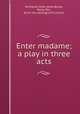 Enter madame; a play in three acts, Archibald, Gilda Varesi,Bryne, Dolly, Mrs., [from old catalog] joint author 
