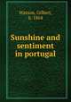 Sunshine and sentiment in portugal, Watson, Gilbert, b. 1864 