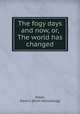 The fogy days and now, or, The world has changed, Sloan, Dave U. [from old catalog] 