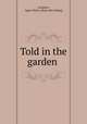 Told in the garden, Lockhart, Agnes Helen. [from old catalog] 