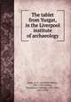 The tablet from Yuzgat, in the Liverpool institute of archaeology, Sayce, A. H. (Archibald Henry), 1845-1933,Pinches, Theophilus Goldridge, 1856-1934, joint author 