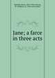 Jane; a farce in three acts, Nicholls, Harry, 1852-1926,Lestocq, W. (William), d. 1920, joint author 