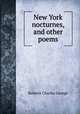 New York nocturnes, and other poems, Charles G. Roberts 
