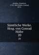 Smtliche Werke. Hrsg. von Conrad Hfer. 20, Friedrich Schiller 