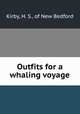 Outfits for a whaling voyage, Kirby, H. S., of New Bedford 
