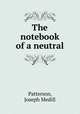 The notebook of a neutral, Patterson, Joseph Medill 
