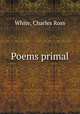 Poems primal, White, Charles Ross 