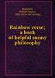 Rainbow verse; a book of helpful sunny philosophy, Wegefarth, William Dayton, 1885- [from old catalog] 