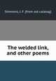 The welded link, and other poems, Simmons, J. F. [from old catalog] 