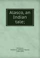 Alasco, an Indian tale;, Simmons, William H. (William Hayne), 1784-1870 