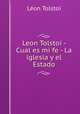 Leon Tolstoi - Cual es mi fe - La iglesia y el Estado, Leon Tolstoi 