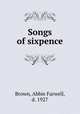 Songs of sixpence, Brown, Abbie Farwell, d. 1927 
