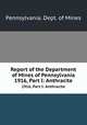 Report of the Department of Mines of Pennsylvania. 1916, Part I: Anthracite, Pennsylvania. Dept. of Mines 