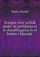 Sverges yttre politik under de prelimina?ra fo?rhandlingarna fo?re freden i Rijswijk, Bratt, Arnold 
