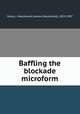Baffling the blockade microform, Oxley, J. Macdonald (James Macdonald), 1855-1907 