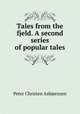 Tales from the fjeld. A second series of popular tales, Peter Christen Asbjornsen 