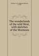 The wonderlands of the wild West, with sketches of the Mormons, Carlton, A. B. (Ambrose Bolivar), d. 1901 