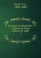 La soeur du Maugrabin : histoire du temps d`Henri IV, 1606. 1, Jacob, P. L., 1806-1884 