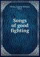 Songs of good fighting, White, Eugene Richard, 1872- 