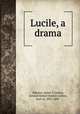 Lucile, a drama, Roberts, James T,Lytton, Edward Robert Bulwer Lytton, Earl of, 1831-1891 