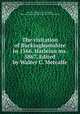 The visitation of Buckinghamshire in 1566. Harleian ms. 5867. Edited by Walter C. Metcalfe, Harvey, William, d. 1567,Metcalfe, Walter Charles,British Museum. Mss. (Harleian 5867) 