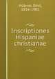 Inscriptiones Hispaniae christianae, Emil Hubner 