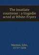 The insatiate countesse : a tragedie acted at White-Fryers, Marston, John, 1575?-1634 