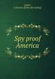 Spy proof America, Logan, J. Francis. [from old catalog] 