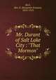 Mr. Durant of Salt Lake City : "That Mormon", Rich, Ben. E. (Benjamin Erastus), 1855-1913 