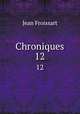 Chroniques. 12, Froissart Jean 