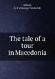 The tale of a tour in Macedonia, Abbott, G. F. (George Frederick) 
