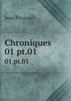 Chroniques. 01 pt.01, Froissart Jean 