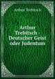 Arthur Trebitsch - Deutscher Geist oder Judentum, Arthur Trebitsch 