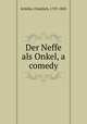 Der Neffe als Onkel, a comedy, Schiller, Friedrich, 1759-1805 