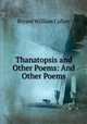 Thanatopsis and Other Poems: And Other Poems, Bryant William Cullen 