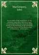 An account of the sepulchers of the antients, and a description of their monuments, from the creation of the world, to the building of the pyramids, and from thence to the destruction of Jerusalem : in two parts ., MacGregory, John 
