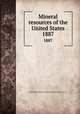 Mineral resources of the United States. 1887, United States. Bureau of Mines,Geological Survey (U.S.) 