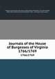 Journals of the House of Burgesses of Virginia. 1766/1769, Virginia. General Assembly. House of Burgesses,McIlwaine, H. R. (Henry Read), 1864-1934, ed,Kennedy, John Pendleton, 1871- , ed,Virginia State Library 