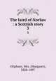 The laird of Norlaw : a Scottish story. 3, Oliphant, Mrs. (Margaret), 1828-1897 