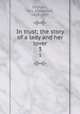 In trust; the story of a lady and her lover. 3, Oliphant, Mrs. (Margaret), 1828-1897 