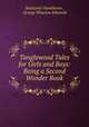 Tanglewood Tales for Girls and Boys: Being a Second Wonder Book, Nathaniel Hawthorne , George Wharton Edwards 