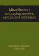 Miscellanies : embracing reviews, essays, and addresses, Chalmers, Thomas, 1780-1847 